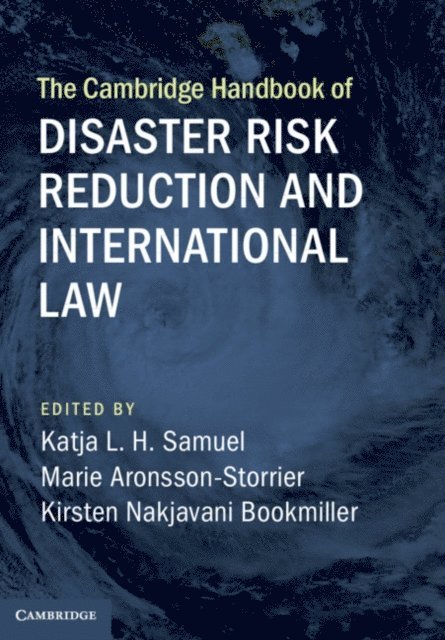 Kirsten Nakjavani Bookmiller, Marie Aronsson-Storrier, Katja L. H. Samuel - Cambridge Handbook of Disaster Risk Reduction and International Law, E-bok