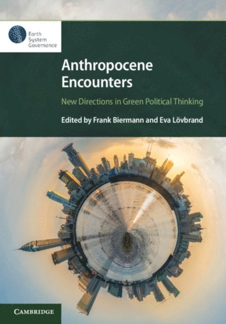 Eva Lovbrand, Frank Biermann - Anthropocene Encounters: New Directions in Green Political Thinking, E-bok