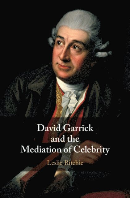Leslie Ritchie - David Garrick and the Mediation of Celebrity, E-bok