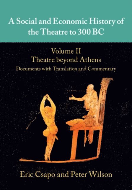 Peter Wilson, Eric Csapo - Social and Economic History of the Theatre to 300 BC, E-bok