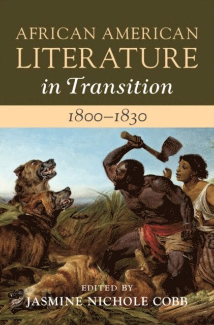 Jasmine Nichole Cobb - African American Literature in Transition, 1800-1830: Volume 2, 1800-1830, E-bok