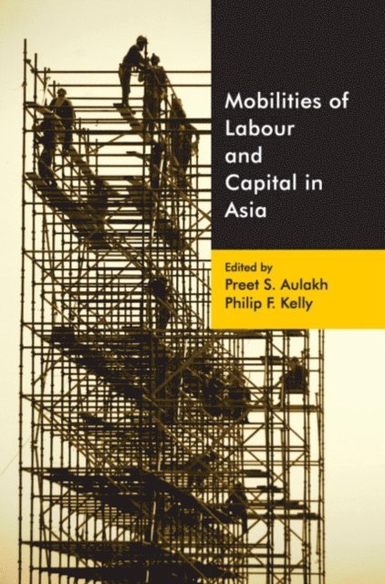 Philip F. Kelly, Preet S. Aulakh - Mobilities of Labour and Capital in Asia, E-bok