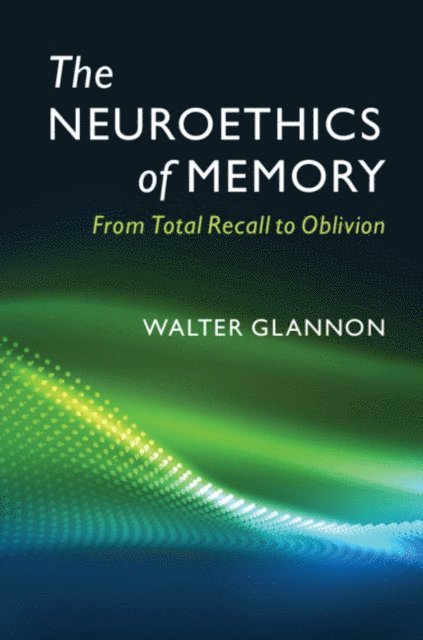 Walter Glannon - Neuroethics of Memory, E-bok