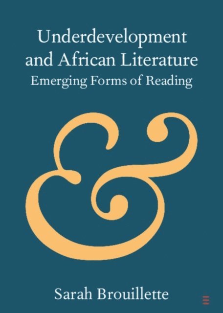 Sarah Brouillette - Underdevelopment and African Literature, E-bok