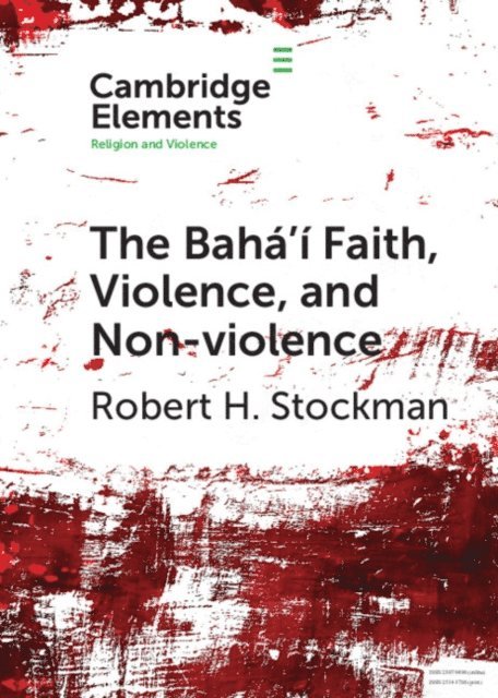 Robert H. Stockman - Baha'i Faith, Violence, and Non-Violence, E-bok