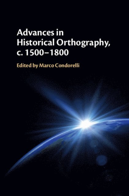 Marco Condorelli - Advances in Historical Orthography, c. 1500-1800, E-bok