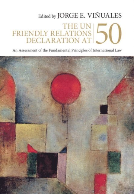 Jorge E. Vinuales - UN Friendly Relations Declaration at 50, E-bok