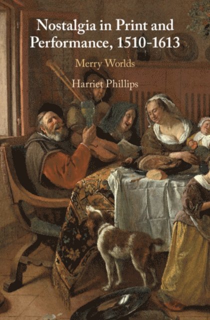 Harriet Phillips - Nostalgia in Print and Performance, 1510-1613, E-bok