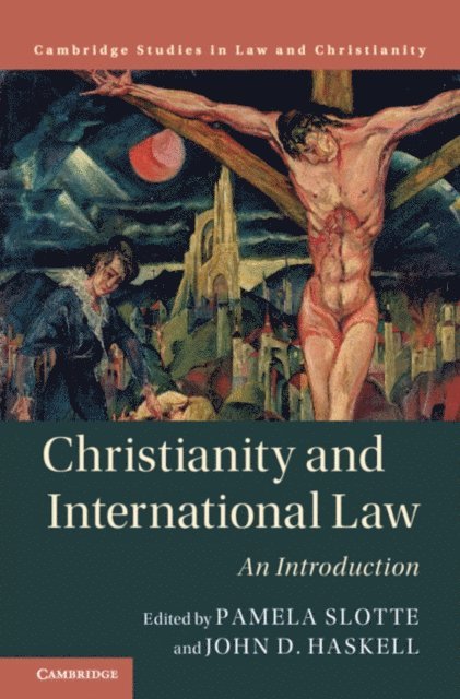 John D. Haskell, Pamela Slotte - Christianity and International Law, E-bok