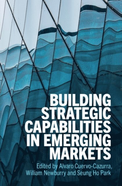 Seung Ho Park, William Newburry, Alvaro Cuervo-Cazurra - Building Strategic Capabilities in Emerging Markets, E-bok