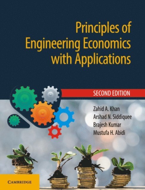 Mustufa H. Abidi, Brajesh Kumar, Arshad N. Siddiquee, Zahid A. Khan - Principles of Engineering Economics with Applications, E-bok