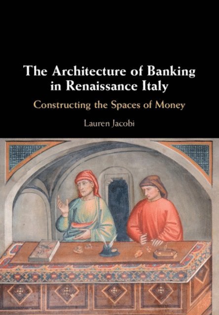 Lauren Jacobi - Architecture of Banking in Renaissance Italy, E-bok