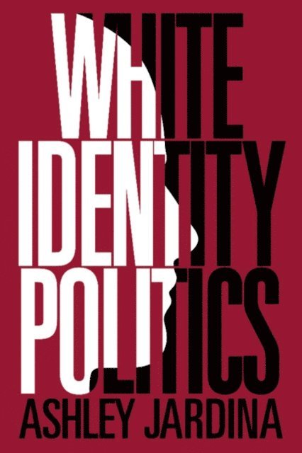Ashley Jardina - White Identity Politics, E-bok
