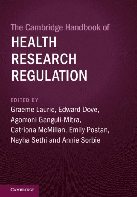 Annie Sorbie, Nayha Sethi, Emily Postan, Catriona McMillan, Agomoni Ganguli-Mitra, Edward Dove, Graeme Laurie - Cambridge Handbook of Health Research Regulation, E-bok