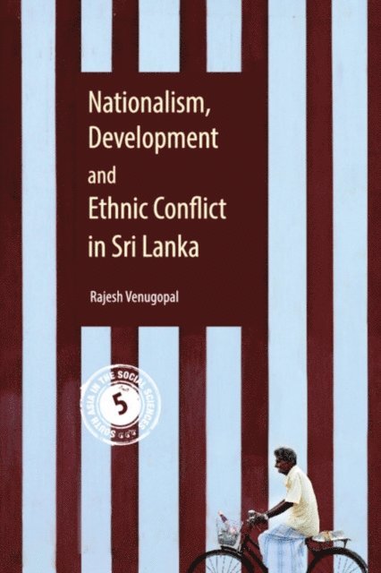 Rajesh Venugopal - Nationalism, Development and Ethnic Conflict in Sri Lanka, E-bok