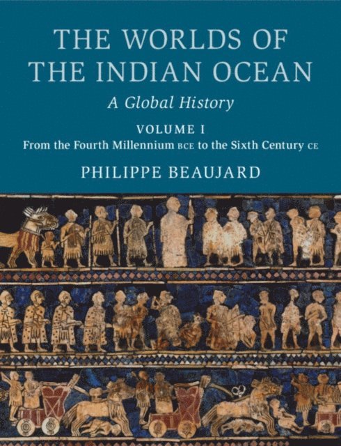 Philippe Beaujard - Worlds of the Indian Ocean: Volume 1, From the Fourth Millennium BCE to the Sixth Century CE, E-bok