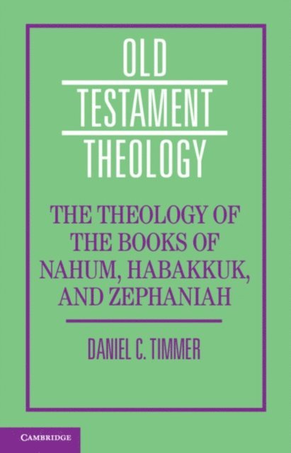 Daniel C. Timmer - Theology of the Books of Nahum, Habakkuk, and Zephaniah, E-bok