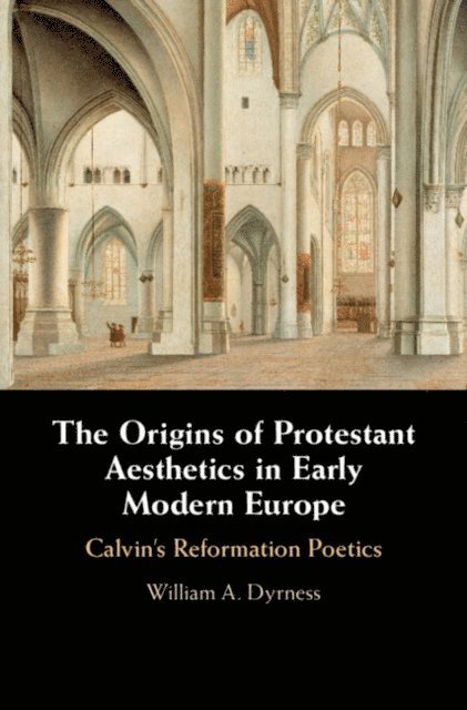 William A. Dyrness - Origins of Protestant Aesthetics in Early Modern Europe, E-bok