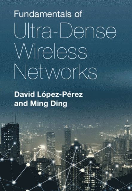 Ming Ding, David Lopez-Perez - Fundamentals of Ultra-Dense Wireless Networks, E-bok