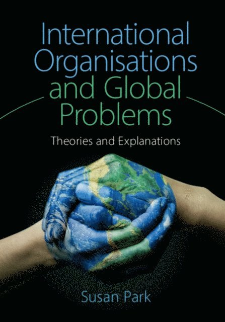 Susan Park - International Organisations and Global Problems, E-bok