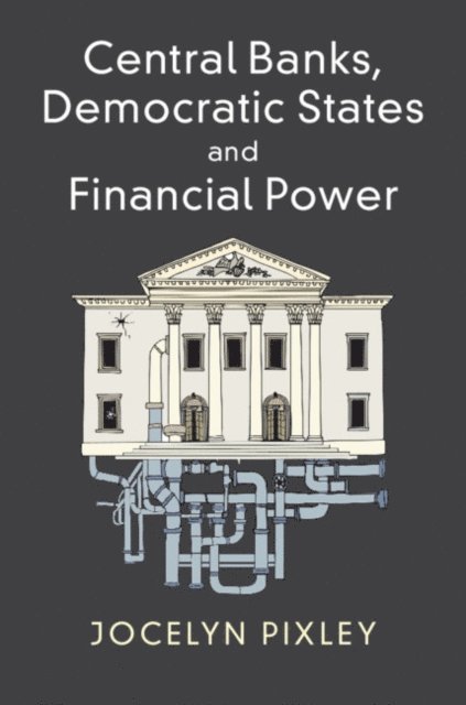 Jocelyn Pixley - Central Banks, Democratic States and Financial Power, E-bok