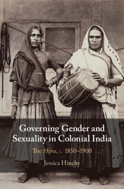 Jessica Hinchy - Governing Gender and Sexuality in Colonial India, E-bok
