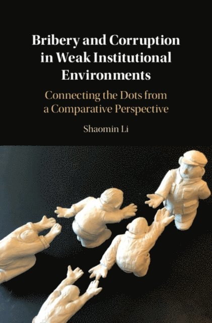 Shaomin Li - Bribery and Corruption in Weak Institutional Environments, E-bok