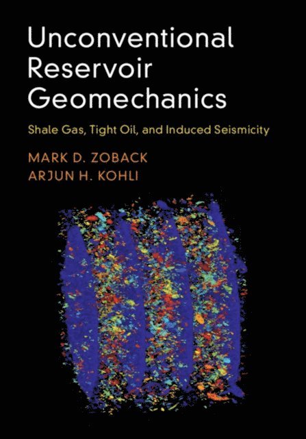 Arjun H. Kohli, Mark D. Zoback - Unconventional Reservoir Geomechanics, E-bok
