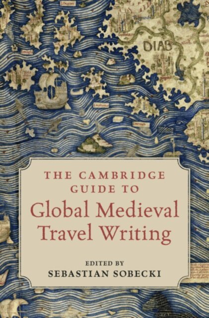 Sebastian Sobecki - Cambridge Guide to Global Medieval Travel Writing, E-bok