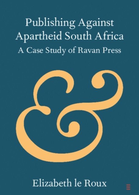 Elizabeth le Roux - Publishing against Apartheid South Africa, E-bok