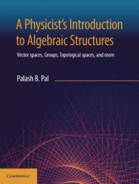 Palash B. Pal - Physicist's Introduction to Algebraic Structures, E-bok