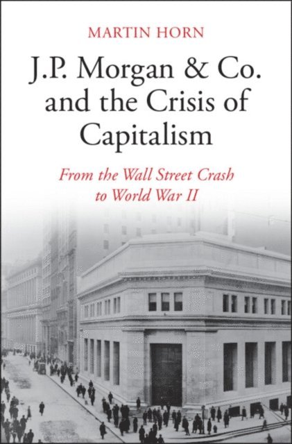 Martin Horn - J.P. Morgan & Co. and the Crisis of Capitalism, E-bok