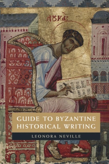Leonora Neville - Guide to Byzantine Historical Writing, E-bok