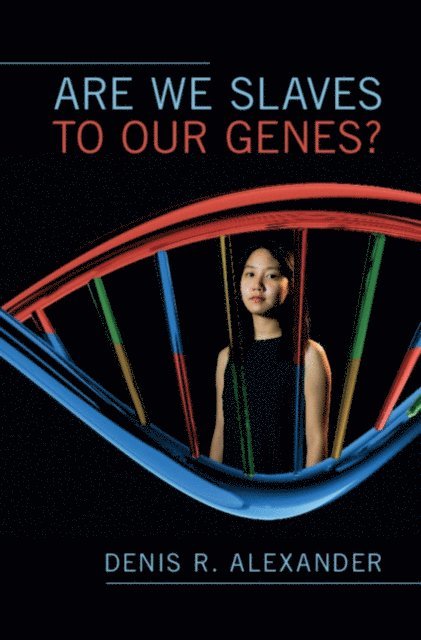 Denis R. Alexander - Are We Slaves to our Genes?, E-bok
