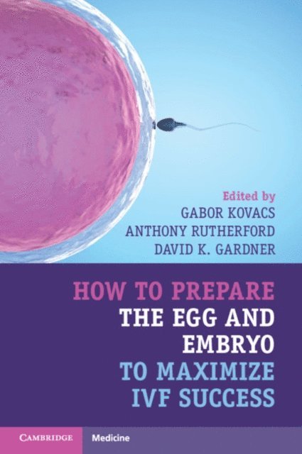 David K. Gardner, Anthony Rutherford, Gabor Kovacs - How to Prepare the Egg and Embryo to Maximize IVF Success, E-bok