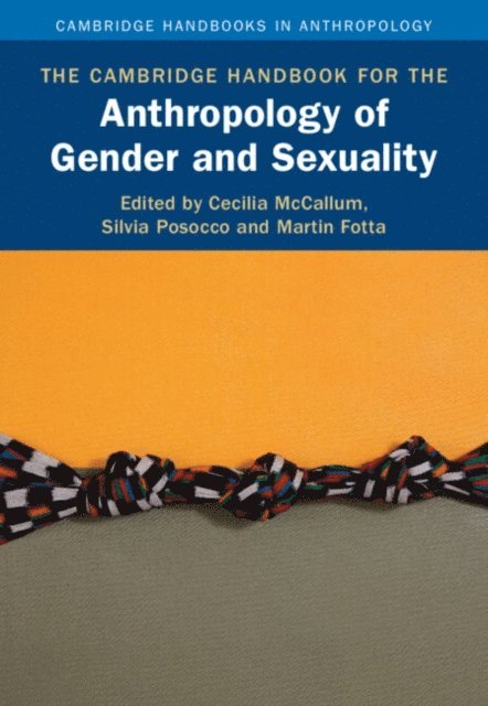 Martin Fotta, Silvia Posocco, Cecilia McCallum - Cambridge Handbook for the Anthropology of Gender and Sexuality, E-bok