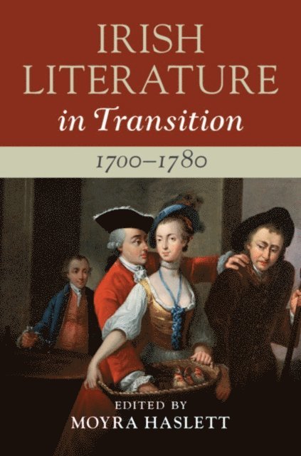 Moyra Haslett - Irish Literature in Transition, 1700-1780: Volume 1, E-bok