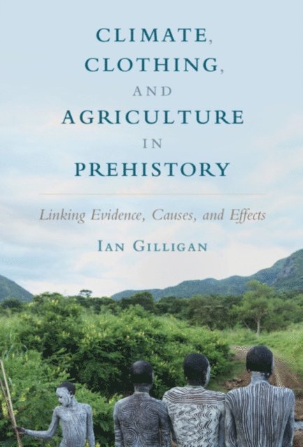 Ian Gilligan - Climate, Clothing, and Agriculture in Prehistory, E-bok