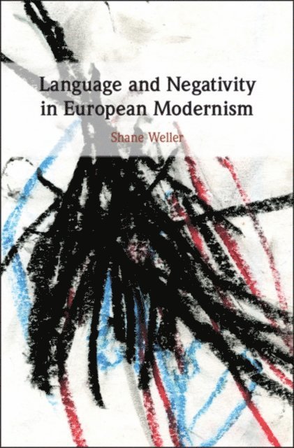 Shane Weller - Language and Negativity in European Modernism, E-bok