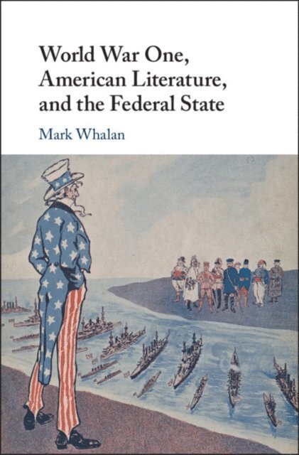 Mark Whalan - World War One, American Literature, and the Federal State, E-bok