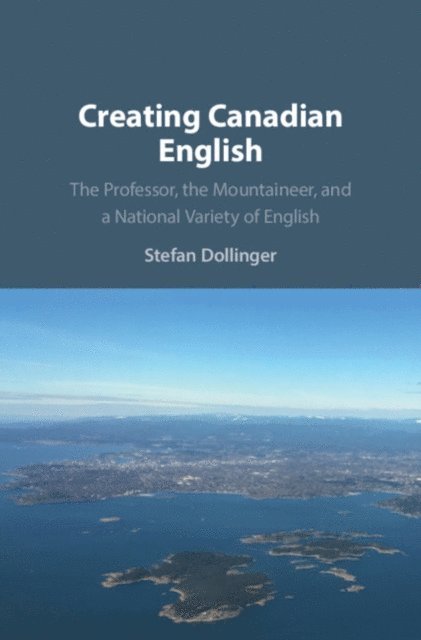 Stefan Dollinger - Creating Canadian English, E-bok