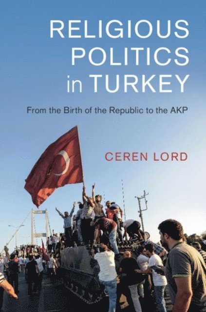 Ceren Lord - Religious Politics in Turkey, E-bok