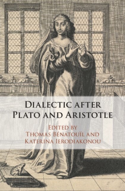 Katerina Ierodiakonou, Thomas Benatouil - Dialectic after Plato and Aristotle, E-bok