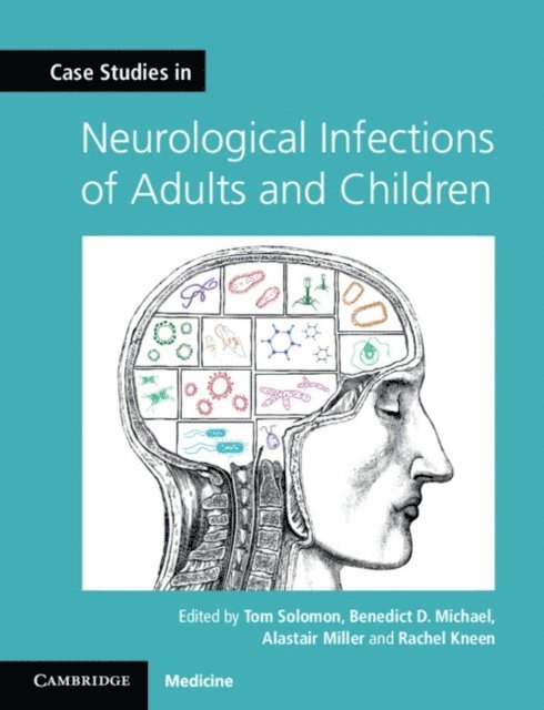 Rachel Kneen, Alastair Miller, Benedict D. Michael, Tom Solomon - Case Studies in Neurological Infections of Adults and Children, E-bok