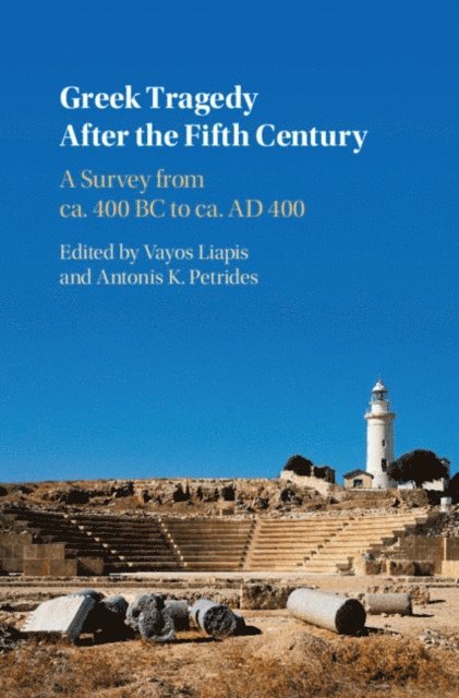 Antonis K. Petrides, Vayos Liapis - Greek Tragedy After the Fifth Century, E-bok