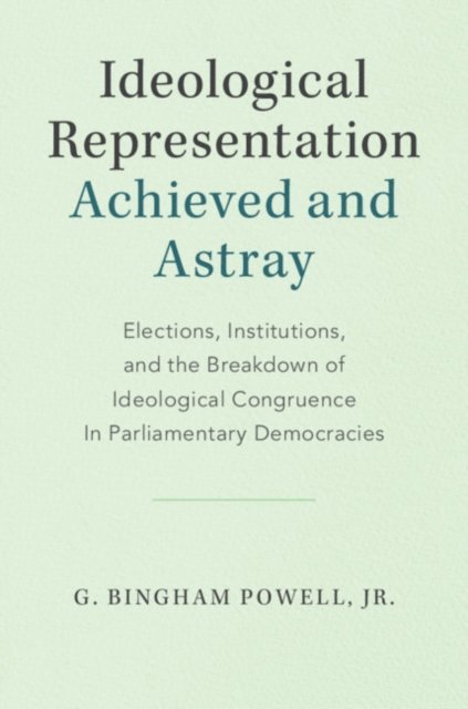 Jr G. Bingham Powell - Ideological Representation: Achieved and Astray, E-bok