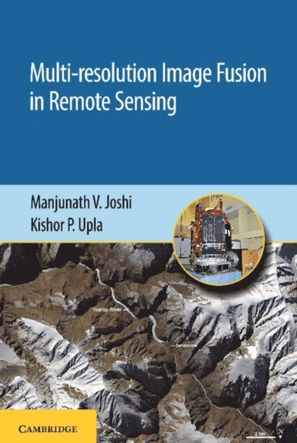Kishor P. Upla, Manjunath V. Joshi - Multi-resolution Image Fusion in Remote Sensing, E-bok