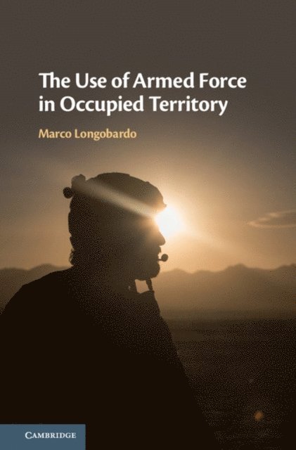 Marco Longobardo - Use of Armed Force in Occupied Territory, E-bok