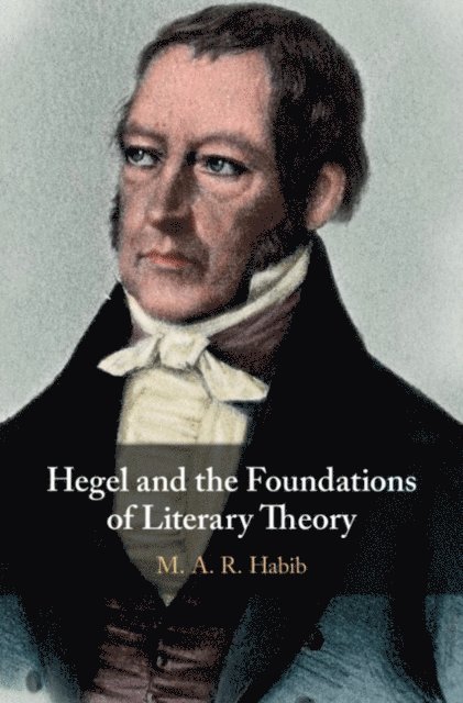 M. A. R. Habib - Hegel and the Foundations of Literary Theory, E-bok