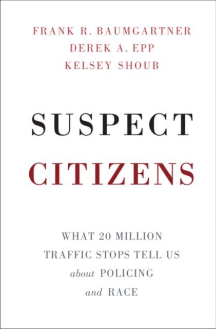 Kelsey Shoub, Derek A. Epp, Frank R. Baumgartner - Suspect Citizens, E-bok